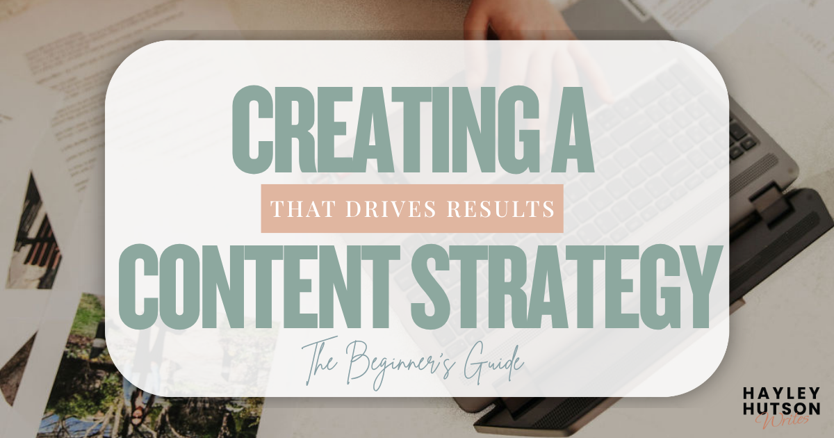 Creating a Content Strategy for Real Business Results | Hayley Hutson Writes